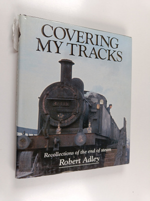 Robert Adley : Covering My Tracks - Recollections of the ...