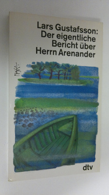 Lars Gustafsson : Der eigentliche Bericht uber Herrn Aren...