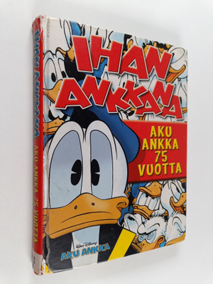 Ihan Ankkana : Aku Ankka 75 vuotta