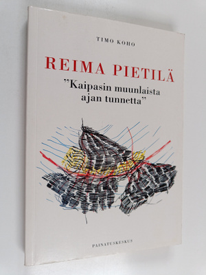 Timo Koho : Reima Pietilä : Kaipasin muunlaista ajan tunn...