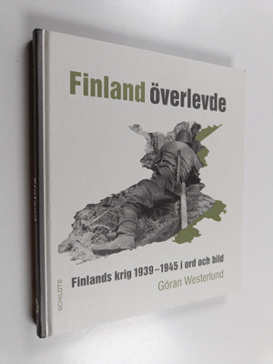 Göran Westerlund : Finland överlevde. Finlands krig 1939-...