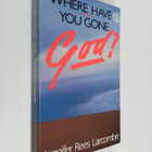 Jennifer Rees Larcombe : Where Have You Gone, God? - pikkukuva 1