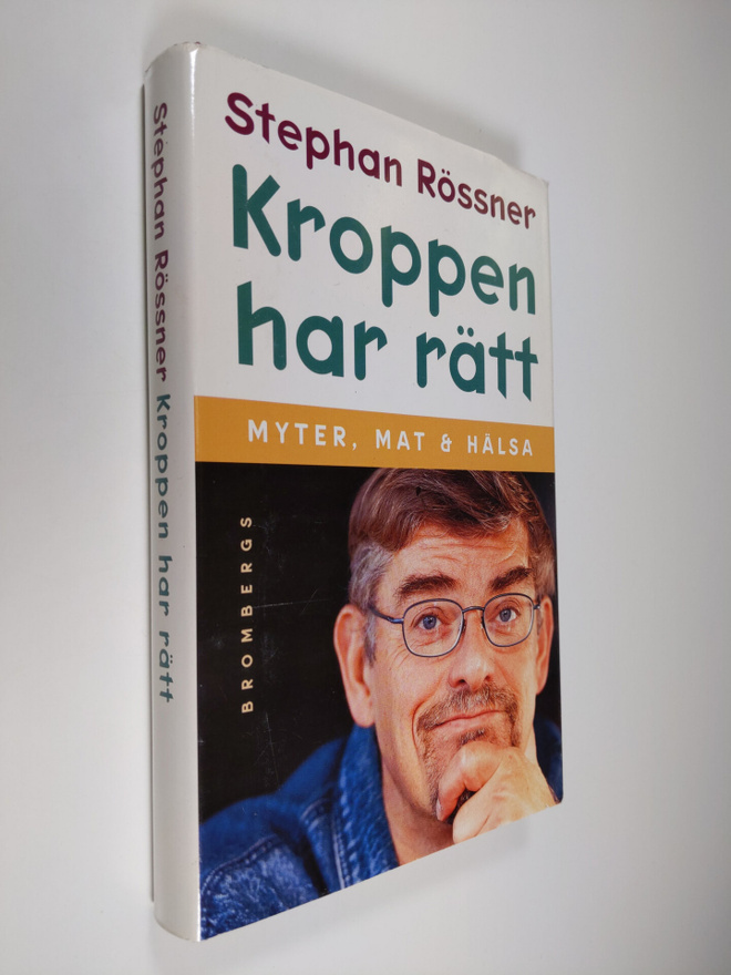 Stephan Rössner : Kroppen har rätt : myter, mat & hälsa