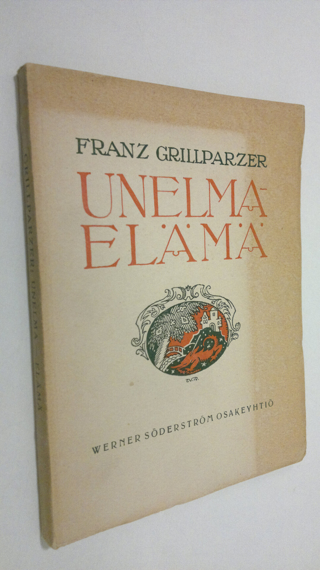 Frans Grillparzer : Unelma-elämä : nelinäytöksinen näytel...
