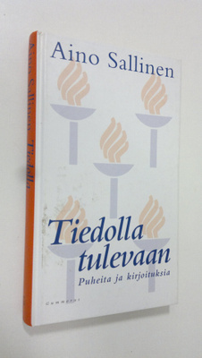 Aino Sallinen : Tiedolla tulevaan : puheita ja kirjoituksia