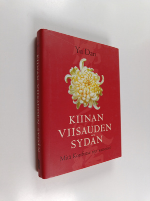 Dan Yu : Kiinan viisauden sydän : mitä Konfutse nyt sanoisi?