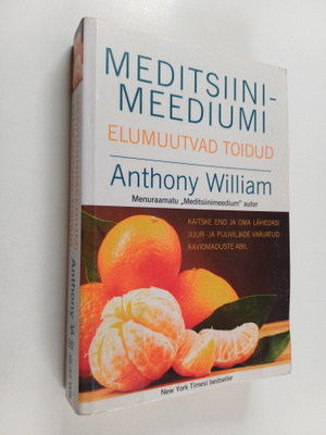 Anthony William : Meditsiinimeediumi elumuutvad toidud