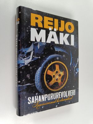 Reijo Mäki : Sahanpururevolveri : kauneimmat kertomukset