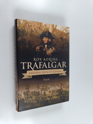 Roy Adkins : Trafalgar : biografi över ett sjöslag