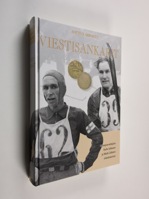 Antti O. Arponen : Viestisankarit : olympiavoittajien Kal...