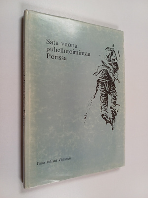 Timo J. Virtanen : Sata vuotta puhelintoimintaa Porissa