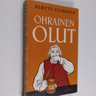 Kerttu Suuronen : Ohrainen olut (signeerattu, tekijän omi... - pikkukuva 1