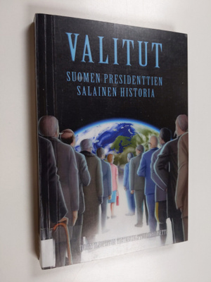Valitut : Suomen presidenttien salainen historia
