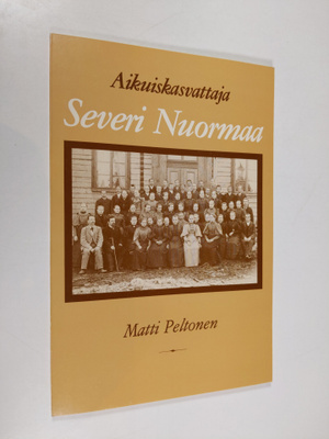 Matti Peltonen : Aikuiskasvattaja Severi Nuormaa