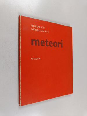 Friedrich Durrenmatt : Meteori : Kaksinäytöksinen komedia