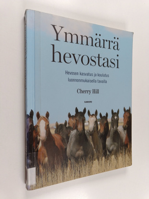Cherry Hill : Ymmärrä hevostasi : hevosen kasvatus ja kou...