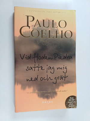 Paulo Coelho : Vid floden Piedra satte jag mig ned och grät
