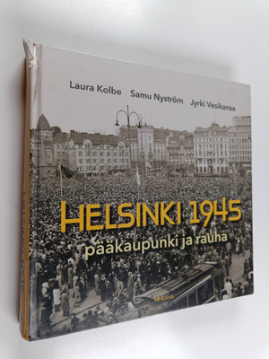 Laura Kolbe : Helsinki 1945 : pääkaupunki ja rauha