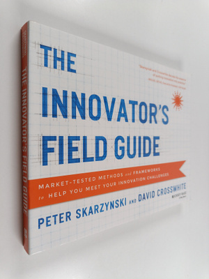 Peter Skarzynski ym. : The Innovator's Field Guide - Mark...