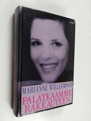 Marianne Williamson : Palatkaamme rakkauteen : mietteitä ...