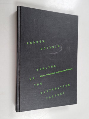 Andrew Goodwin : Dancing in the distraction factory : mus...