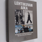 Lehtikuvan aika : suomalaisen kuvajournalismin vuodet = T... - pikkukuva 1