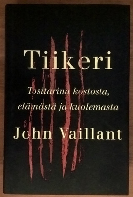 John Vaillant: Tiikeri - Tositarina kostosta, elämästä...