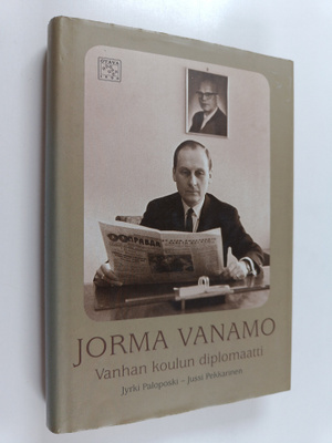 Jyrki Paloposki : Jorma Vanamo : vanhan koulun diplomaatti