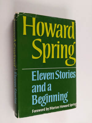Howard Spring : Eleven stories & A beginning