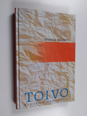 Henri J. M. Nouwen : Toivo kaaoksen maailmassa : Henri No...