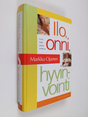 Markku Ojanen : Ilo, onni, hyvinvointi