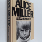 Alice Miller : Alussa oli kasvatus : kätketty julmuus ja ... - pikkukuva 1