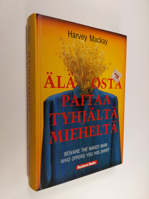 Harvey Mackay : Älä osta paitaa tyhjältä mieheltä