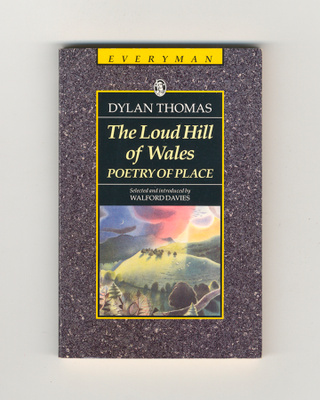 Dylan Thomas: The Loud Hill of Wale