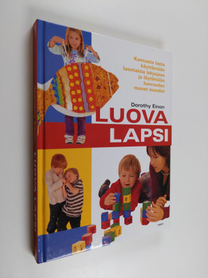 Dorothy Einon : Luova lapsi : kannusta lasta käyttämään l...