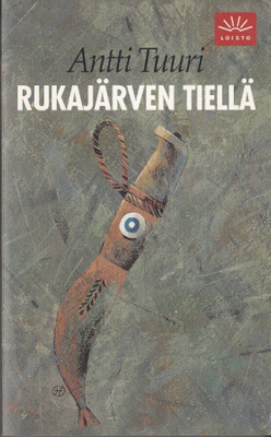 Antti Tuuri: Rukajärven tiellä (Loisto)