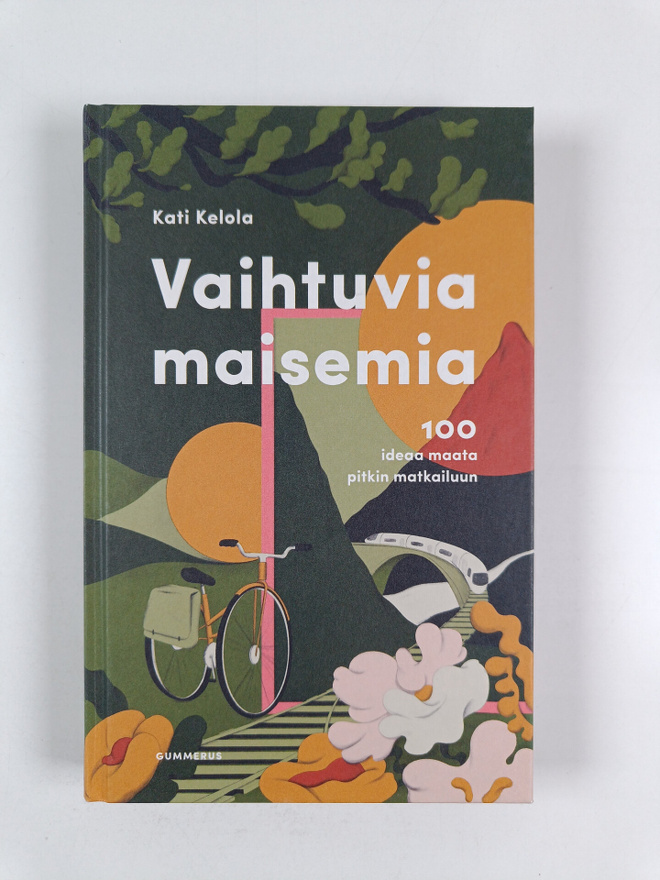 Kati Kelola : Vaihtuvia maisemia : 100 ideaa maata pitkin...