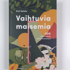 Kati Kelola : Vaihtuvia maisemia : 100 ideaa maata pitkin... - pikkukuva 1