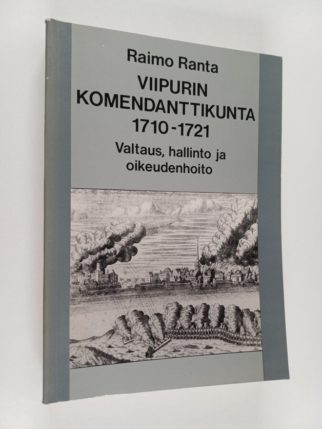 Raimo Ranta : Viipurin komendanttikunta 1710-1721 : valta...
