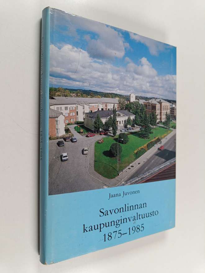Jaana Juvonen : Savonlinnan kaupunginvaltuusto 1875-1985