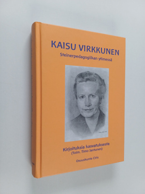 Kaisu Virkkunen : Steinerpedagogiikan ytimessä : Kirjoitu...