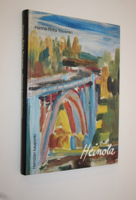 Hanna-Riitta Toivanen : Heinola kuvataiteessa (signeeratt...