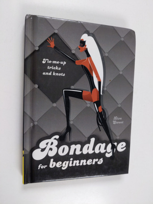 Lisa Sweet : Bondage for beginners : tie-me-up tricks and...