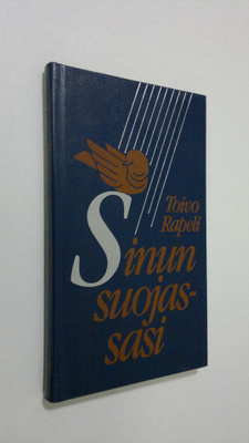 Toivo Rapeli : Sinun suojassasi