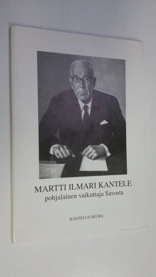 Martti Ilmari Kantele - pohjalainen vaikuttaja Savosta (t...
