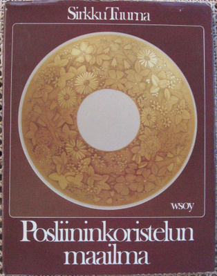 Sirkku Tuurna: Posliininkoristelun maailma, Wsoy 1981. 116 s