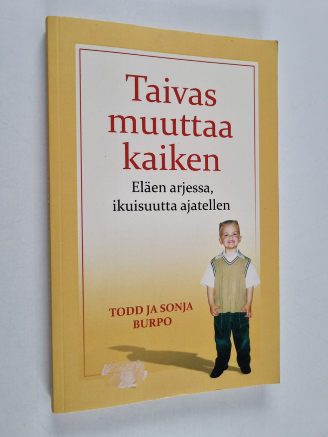 Todd Burpo ym. : Taivas muuttaa kaiken : eläen arjessa, i...