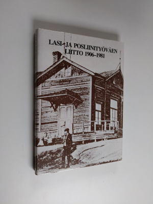 Aimo Löfberg : Lasi- ja posliinityöväen liitto 1906-1981 ...