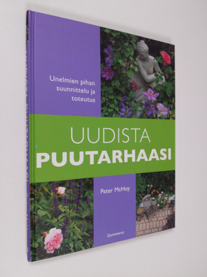 Peter McHoy : Uudista puutarhaasi : unelmien pihan suunni...
