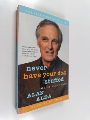 Alan Alda : Never Have Your Dog Stuffed - And Other Thing...